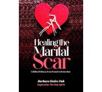 Healing The Marital Scar: The Roadmap to Restoring Marriages