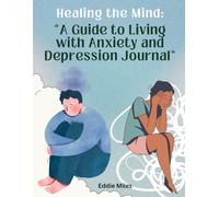 Healing The Mind: A Guide to Living with Anxiety and Depression Journal