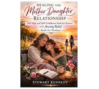 Healing the Mother Daughter Relationship: Self Help and Self Confidence Book for Women with Anxiety Relief book for Women (Everyday Transformation Series)