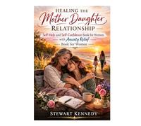 Healing the Mother Daughter Relationship: Self Help and Self Confidence Book for Women with Anxiety Relief book for Women (Everyday Transformation Series)