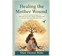 Healing the Mother Wound:: A 90-Day Guided Journal to Reclaim Your Voice, Break Generational Cycles, and Discover Self-Love