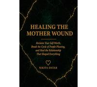 Healing the Mother Wound: Reclaim Your Self-Worth, Break the Cycle of People-Pleasing, and Heal the Relationship That Shaped Everything (The Reclamation Series)