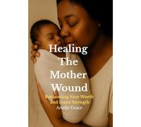 Healing the Mother Wound: Reclaiming Your Worth and Inner Strength