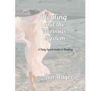 Healing the Nervous System: A Holy Spirit Guide to Healing (Healing and the Nervous System- Client Version)