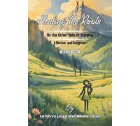 Healing the Roots: On the Other Side of Trauma - A Mother and Daughter Workbook