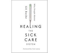 Healing the Sick Care System: Why People Matter