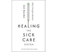 Healing the Sick Care System: Why People Matter
