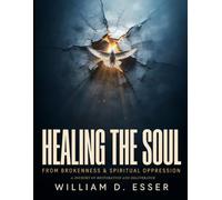 Healing the Soul From Brokenness Spiritual Oppression: Experience a Life-Changing Breakthrough to Peace and Joy