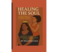 Healing the Soul: Soul Work Journal A Guided Journal for Emotional, Spiritual & Financial Prosperity