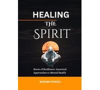 HEALING THE SPIRIT: Roots of Resilience: Ancestral Approaches to Mental Health