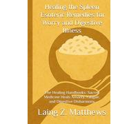 Healing the Spleen - Esoteric Remedies for Worry and Digestive Illness: The Healing Handbooks: Sacred Medicine Heals Anxiety, Fatigue, and Digestive Disharmony