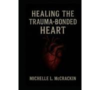 Healing The Trauma Bonded Heart