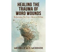 Healing the Trauma of Word Wounds: Redeeming the Voice Silenced Within