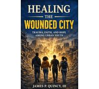 Healing the Wounded City: Trauma, Faith and Hope Among Urban Youth
