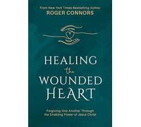 Healing the Wounded Heart: Forgiving One Another Through the Enabling Power of Jesus Christ