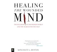 Healing the Wounded Mind: The Psychosis of the Modern World and the Search for the Self