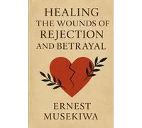 Healing the Wounds of Rejection and Betrayal (Healing the Wounds Series)