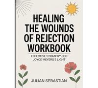 Healing the Wounds of Rejection Workbook: Effective Strategy for Joyce Meyer's Light