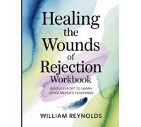 Healing The Wounds of Rejection Workbook: Gentle Effort to Learn Joyce Meyer's Teachings