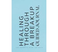 Healing Through a Breakup Guided Journal: Prompts for Learning to Navigate the End of a Relationship Cope with Healing and Emotions When Going Through a Breakup or Separation Blue