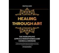 Healing Through Art: The Therapeutic Application of Henna and Mandala Designs for ADHD and Depression: A Calming Henna & Mandala Art Workbook for ADHD, Anxiety, Focus, and Mindful Self-Care