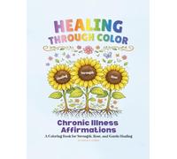 Healing Through Color: Chronic Illness Affirmations: A Coloring Book for Strength, Rest, and Gentle Healing