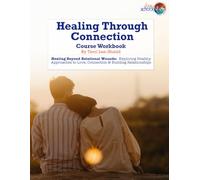 Healing Through Connection: Healing Beyond Relational Wounds: Exploring Healthy Approaches to Love, Connection & Building Relationships