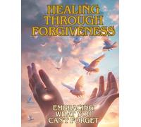 Healing Through Forgiveness: Embracing What You Can't Forget (The Serenity Collection)