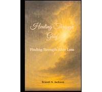 Healing Through Grief: Finding Strength After Loss