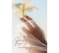 Healing Through Ink: A Guided Journal & Toolkit for Healing