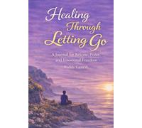 Healing Through Letting Go: A Reflective Journal for Releasing the Past and Embracing Renewal