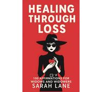 Healing Through Loss: 100 affirmations for widows and widowers