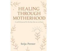 Healing Through Motherhood: A Journal