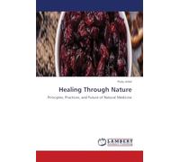 Healing Through Nature: Principles, Practices, and Future of Natural Medicine