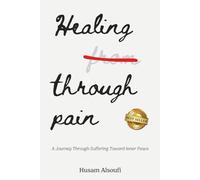 Healing Through Pain: A Journey Through Suffering Toward Inner Peace