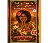 Healing Through Self-Love Coloring Book for Black Women: Relax, Heal & Reconnect with Yourself Through Urban Afro Art, Mindful Self-Care and Empowering Identity Practices