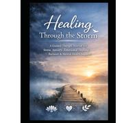 Healing Through the Storm: A Guided Therapy Journal for Stress, Anxiety & Emotional Healing