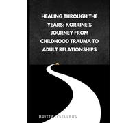 Healing Through the Years: Korrine’s Journey from Childhood Trauma to Adult Relationships