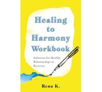 Healing to Harmony Workbook: Solutions for Healthy Relationships in Recovery