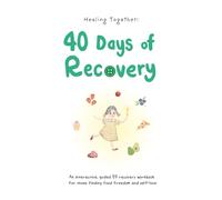 Healing Together: 40 Days of Recovery (Interactive Eating Disorder workbook with daily activities, advice, and reflection prompts)