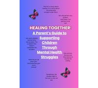 Healing Together: A Parent's Guide To Supporting Children Through Mental Health Struggles