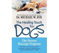 Healing Touch for Dogs, The: The Proven Massage Program for Dogs by Michael W. Fox (2003-05-01)