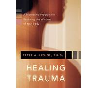 Healing Trauma: A Pioneering Program for Restoring the Wisdom of Your Body: 1