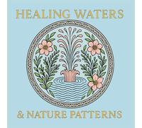 HEALING WATERS & NATURE PATTERNS: A Stress-Relieving Coloring Book for Adults