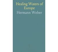 Healing Waters of Europe: A practical guide to mineral springs, spa regimens, and balneotherapeutic management of ailments