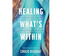 Healing What's Within: Coming Home to Yourself--And to God--When You're Wounded, Weary, and Wandering