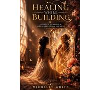 Healing While Building: A Guided Healing & Faith Reflection Journal