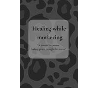 Healing while mothering: “A journal for moms finding peace through the storm.”