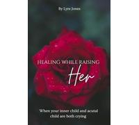 Healing While Raising Her: When your inner child and actual child are both crying