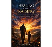Healing While Raising: Parenting Through Loss, Growth, and Becoming Whole Again: 8 (Kings After Dark Growth & Legacy Series)